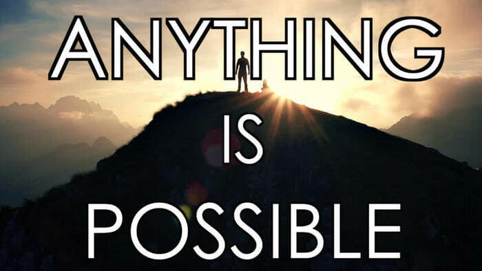 Anything is possible